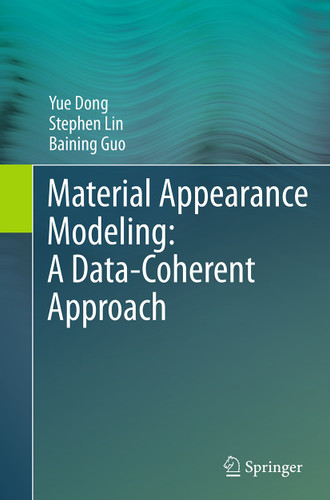 Material Appearance Modeling: A Data-Coherent Approach book cover by Yue Dong, Stephen Lin, Baining Guo