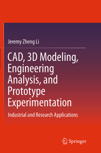CAD, 3D Modeling, Engineering Analysis, and Prototype Experimentation: Industrial and Research Applications book cover by Jeremy Zheng Li
