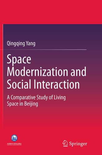 Space Modernization and Social Interaction: A Comparative Study of Living Space in Beijing book cover by Qingqing Yang