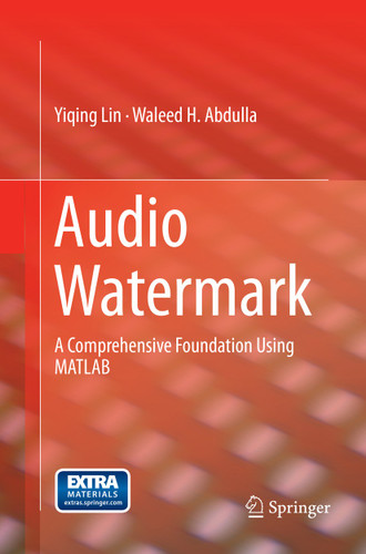 Audio Watermark: A Comprehensive Foundation Using MATLAB book cover by Yiqing Lin, Waleed H. Abdulla
