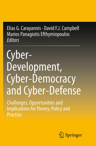 Cyber-Development, Cyber-Democracy and Cyber-Defense: Challenges, Opportunities and Implications for Theory, Policy and Practice book cover by 