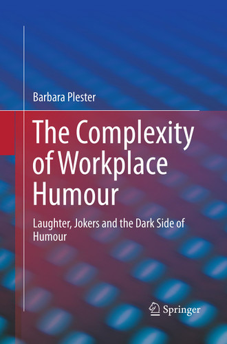 The Complexity of Workplace Humour: Laughter, Jokers and the Dark Side of Humour book cover by Barbara Plester