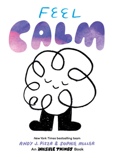 Feel Calm: An Invisible Things Book (Invisible Things) book cover by Andy J. Pizza, Sophie Miller