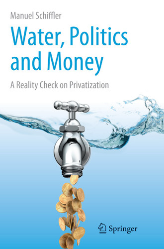 Water, Politics and Money: A Reality Check on Privatization book cover by Manuel Schiffler