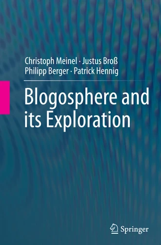 Blogosphere and its Exploration book cover by Christoph Meinel, Justus Broß, Philipp Berger, Patrick Hennig
