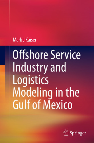 Offshore Service Industry and Logistics Modeling in the Gulf of Mexico book cover by Mark J Kaiser