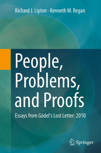 People, Problems, and Proofs: Essays from Gödel's Lost Letter: 2010 book cover by Richard J. Lipton, Kenneth W. Regan