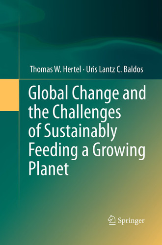 Global Change and the Challenges of Sustainably Feeding a Growing Planet book cover by Thomas W. Hertel, Uris Lantz C. Baldos
