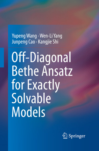 Off-Diagonal Bethe Ansatz for Exactly Solvable Models book cover by Yupeng Wang, Wen-Li Yang, Junpeng Cao, Kangjie Shi