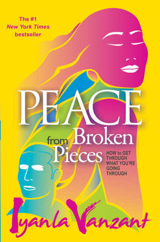 Peace From Broken Pieces: How to Get Through What You're Going Through book cover by Iyanla Vanzant