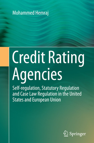 Credit Rating Agencies: Self-regulation, Statutory Regulation and Case Law Regulation in the United States and European Union book cover by Mohammed Hemraj