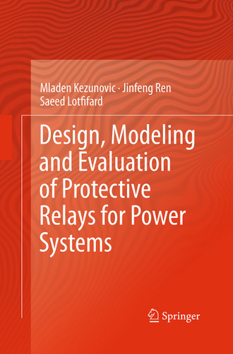 Design, Modeling and Evaluation of Protective Relays for Power Systems book cover by Mladen Kezunovic, Jinfeng Ren, Saeed Lotfifard