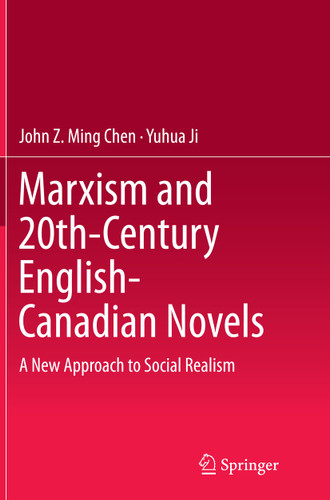 Marxism and 20th-Century English-Canadian Novels: A New Approach to Social Realism book cover by John Z. Ming Chen, Yuhua Ji
