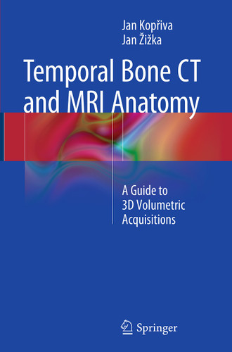 Temporal Bone CT and MRI Anatomy: A Guide to 3D Volumetric Acquisitions book cover by Jan Kopřiva, Jan Žižka