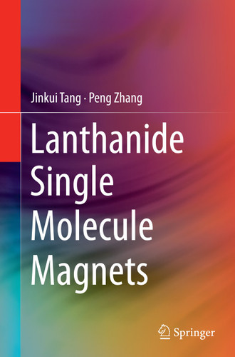 Lanthanide Single Molecule Magnets book cover by Jinkui Tang, Peng Zhang
