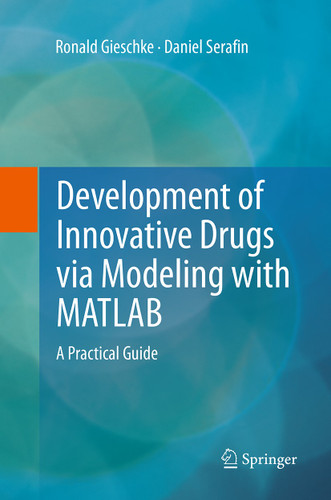 Development of Innovative Drugs via Modeling with MATLAB: A Practical Guide book cover by Ronald Gieschke, Daniel Serafin
