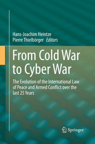 From Cold War to Cyber War: The Evolution of the International Law of Peace and Armed Conflict over the last 25 Years book cover by 