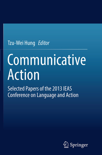 Communicative Action: Selected Papers of the 2013 IEAS Conference on Language and Action book cover by 