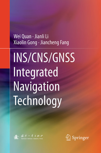 INS/CNS/GNSS Integrated Navigation Technology book cover by Wei Quan, Jianli Li, Xiaolin Gong, Jiancheng Fang