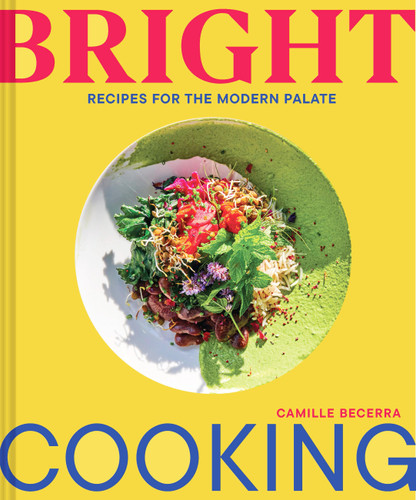 Bright Cooking: Recipes for the Modern Palate book cover by Camille Becerra