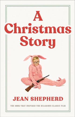 A Christmas Story: The Book That Inspired the Hilarious Classic Film book cover by Jean Shepherd