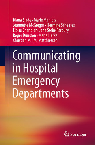 Communicating in Hospital Emergency Departments book cover by Diana Slade, Marie Manidis, Jeannette McGregor, Hermine Scheeres, Eloise Chandler, Jane Stein-Parbury, Roger Dunston, Maria Herke, Christian M.I.M. Matthiessen
