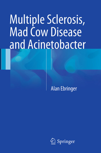 Multiple Sclerosis, Mad Cow Disease and Acinetobacter book cover by Alan Ebringer