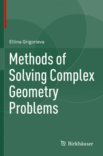 Methods of Solving Complex Geometry Problems book cover by Ellina Grigorieva