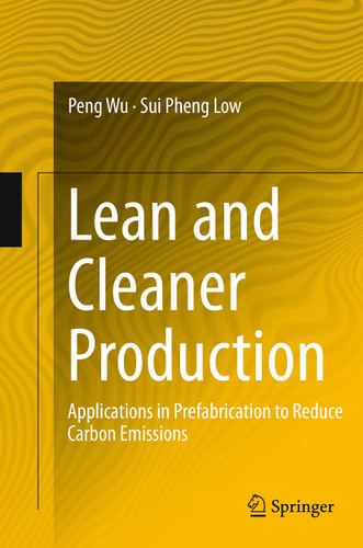 Lean and Cleaner Production: Applications in Prefabrication to Reduce Carbon Emissions book cover by Peng Wu, Sui Pheng Low
