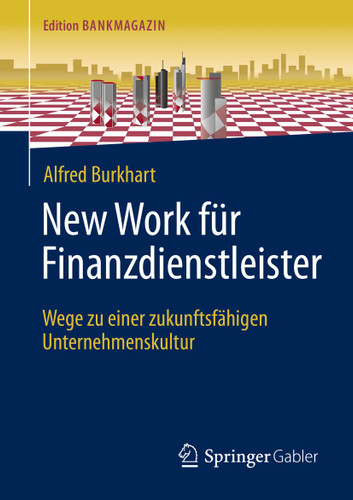 New Work für Finanzdienstleister: Wege zu einer zukunftsfähigen Unternehmenskultur (Edition Bankmagazin) book cover by Alfred Burkhart
