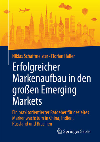 Erfolgreicher Markenaufbau in den großen Emerging Markets: Ein praxisorientierter Ratgeber für gezieltes Markenwachstum in China, Indien, Russland und Brasilien book cover by Niklas Schaffmeister, Florian Haller