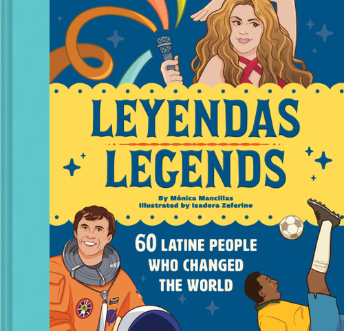 Leyendas/Legends: 60 Latine People Who Changed the World book cover by Mónica Mancillas