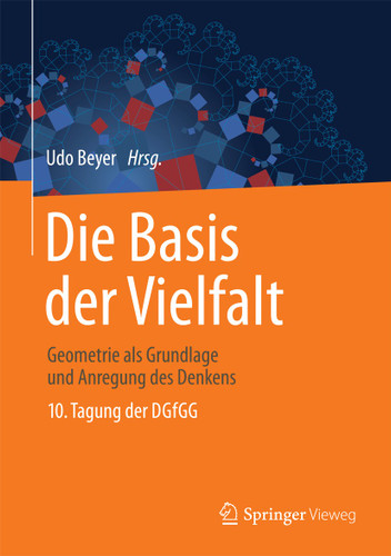 Die Basis der Vielfalt: Geometrie als Grundlage und Anregung des Denkens - 10. Tagung der DGfGG book cover by 
