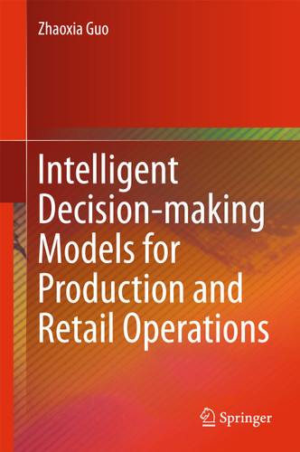 Intelligent Decision-making Models for Production and Retail Operations book cover by Zhaoxia Guo