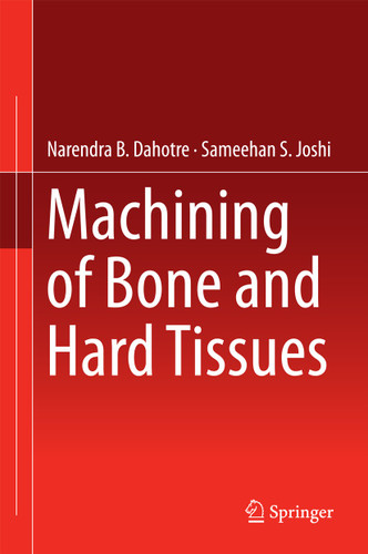 Machining of Bone and Hard Tissues book cover by Narendra B. Dahotre, Sameehan S. Joshi