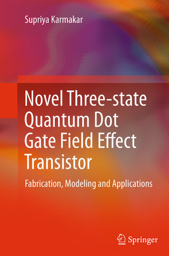 Novel Three-state Quantum Dot Gate Field Effect Transistor: Fabrication, Modeling and Applications book cover by Supriya Karmakar