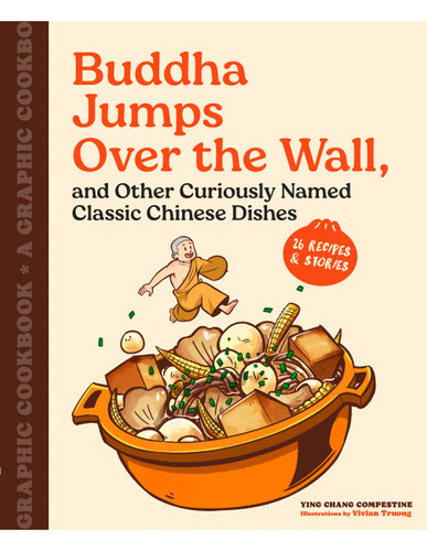 Buddha Jumps Over the Wall, and Other Curiously Named Classic Chinese Dishes: A Graphic Cookbook—26 Recipes & Stories book cover by Ying Chang Compestine