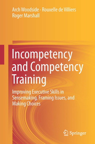 Incompetency and Competency Training: Improving Executive Skills in Sensemaking, Framing Issues, and Making Choices book cover by Arch Woodside, Rouxelle de Villiers, Roger Marshall