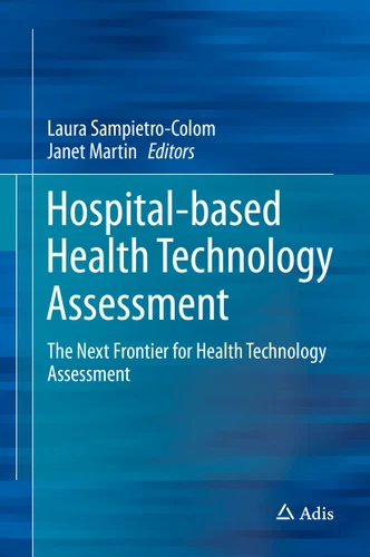 Hospital-Based Health Technology Assessment: The Next Frontier for Health Technology Assessment book cover by 
