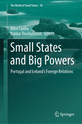 Small States and Big Powers: Portugal and Iceland’s Foreign Relations (The World of Small States #10) book cover by 