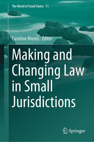 Making and Changing Law in Small Jurisdictions (The World of Small States #11) book cover by 