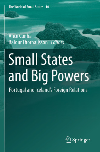 Small States and Big Powers: Portugal and Iceland’s Foreign Relations (The World of Small States #10) book cover by 