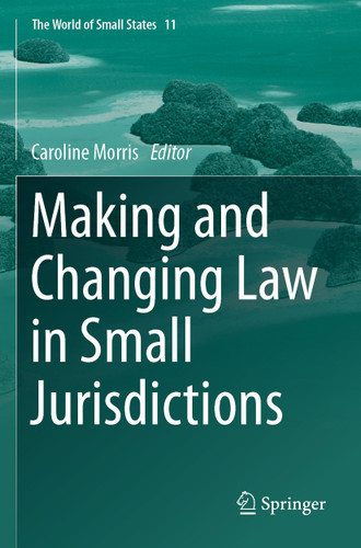Making and Changing Law in Small Jurisdictions (The World of Small States #11) book cover by 