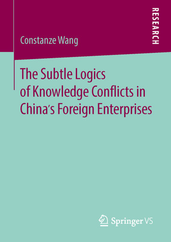 The Subtle Logics of Knowledge Conflicts in China’s Foreign Enterprises book cover by Constanze Wang