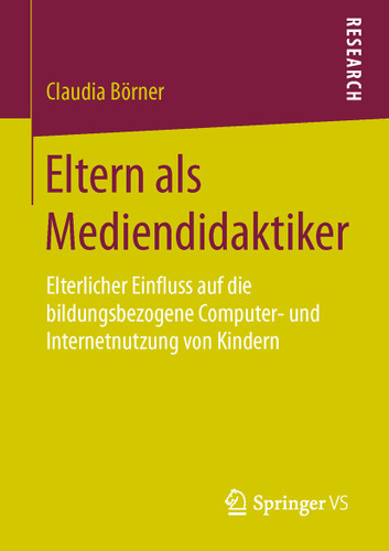 Eltern als Mediendidaktiker: Elterlicher Einfluss auf die bildungsbezogene Computer- und Internetnutzung von Kindern book cover by Claudia Börner