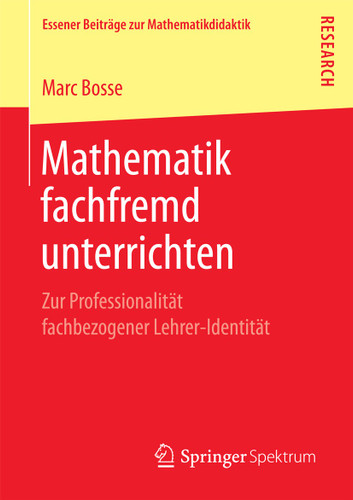 Mathematik fachfremd unterrichten: Zur Professionalität fachbezogener Lehrer-Identität (Essener Beiträge zur Mathematikdidaktik) book cover by Marc Bosse