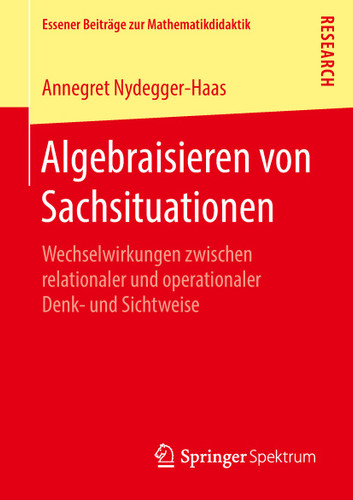 Algebraisieren von Sachsituationen: Wechselwirkungen zwischen relationaler und operationaler Denk- und Sichtweise (Essener Beiträge zur Mathematikdidaktik) book cover by Annegret Nydegger-Haas