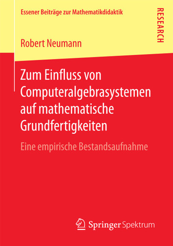Zum Einfluss von Computeralgebrasystemen auf mathematische Grundfertigkeiten: Eine empirische Bestandsaufnahme (Essener Beiträge zur Mathematikdidaktik) book cover by Robert Neumann