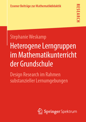 Heterogene Lerngruppen im Mathematikunterricht der Grundschule: Design Research im Rahmen substanzieller Lernumgebungen (Essener Beiträge zur Mathematikdidaktik) book cover by Stephanie Weskamp