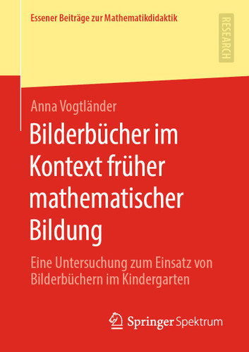 Bilderbücher im Kontext früher mathematischer Bildung: Eine Untersuchung zum Einsatz von Bilderbüchern im Kindergarten (Essener Beiträge zur Mathematikdidaktik) book cover by Anna Vogtländer